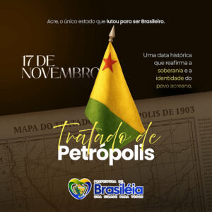 17 de novembro: Tratado de Petrópolis!